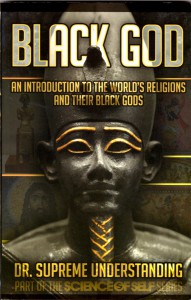 Black God: The World’s Religions and Their Black Gods<br>$35.00<form target="paypal" action="https://www.paypal.com/cgi-bin/webscr" method="post"> <input type="hidden" name="cmd" value="_s-xclick"> <input type="hidden" name="hosted_button_id" value="VKWDGUQ7SKF5C"> <input type="image" src="https://www.paypalobjects.com/en_US/i/btn/btn_cart_LG.gif" border="0" name="submit" alt="PayPal - The safer, easier way to pay online!"> <img alt="" border="0" src="https://www.paypalobjects.com/en_US/i/scr/pixel.gif" width="1" height="1"> </form>